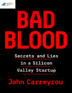 Bad Blood Secrets and Lies in a Silicon Valley Startup