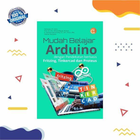 Buku Mudah Belajar Arduino Dengan Pendekatan Berbasis Fritzing Tinkercad Dan Proteus Lazada