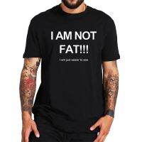 เสื้อยืดแนวสตรีท เสื้อยืดแขนสั้น ผ้าฝ้าย 100% พิมพ์ลาย I Am not Fat Just Easier To See T สุดฮา ไซซ์ EU สําหรับของขวัญ  D4O1