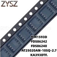 1PCS  SOP8-MM1593D FDS86242 FDS86240 AT25020AN-10SQ-2.7 KA393DTF. Electronic components