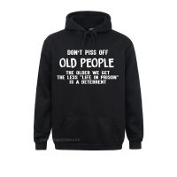 New Coming Hoodies Fall Sweatshirts 3D Printed Long Sleeve Dont Piss Off Old People The Older We Get Funny Tshirt Hoods Size XS-4XL