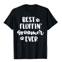 Funny Dog Grooming Gift Women Best Fluffin Groomer Ever Tops Shirt Prevalent England Style Cotton Mens T Shirts Printed