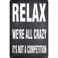 Relax Were All Crazy Its Not a Competition Tin Sign Inspirational Signs Funny Home Office Wall Dec（Only one size: 20cmX30cm）(Contact seller, free custom pattern)