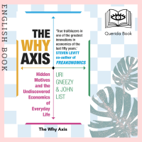 [Querida] The Why Axis : Hidden Motives and the Undiscovered Economics of Everyday Life by John List, Uri Gneezy