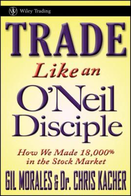Trade Like an ONeil Disciple: How We Made 18,000% in the Stock Market