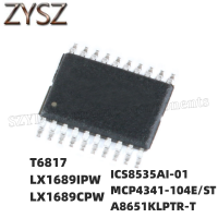 1PCS  TSSOP20-T6817 LX1689IPW LX1689CPW ICS8535AI-01 MCP4341-104E/ST A8651KLPTR-T Electronic components