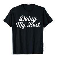 Doing My Best T-Shirt Funny Sarcastic T-Shirt Tops Shirts On Sale England Style Cotton Men T Shirt Comfortable XS-4XL-5XL-6XL