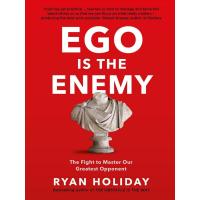 EGO IS THE ENEMY: THE FIGHT TO MASTER OUR GREATEST OPPONENT:EGO IS THE ENEMY: THE FIGHT TO MASTER OUR GREATEST OPPONENT