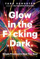หนังสืออังกฤษใหม่ Glow in the F*cking Dark : Simple Practices to Heal Your Soul, from Someone Who Learned the Hard Way [Hardcover]