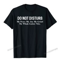 Do Not Disturb My Peace My Joy My Grind My Whole Entire Vibe T-Shirt Camisas Men Fitness Tight Top T-Shirts MenS Tops Shirt