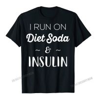 Funny Diabetic Gifts Men I Run On Diet Soda Insulin T-Shirt Gift Tees For Adult Faddish Harajuku Cotton Tshirts Cosie