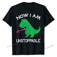 Now I Am Unstoppable Funny Trex Tshirt Custom Tees Cotton Mens Tshirts Custom Popular