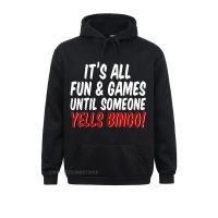 Mens New Hoodies Normal Long Sleeve Camisas Sweater All Fun And Games Until Someone Yells Bingo Funny Shirt Hoodie Sportswears Size Xxs-4Xl