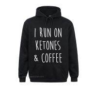 Funny Keto Shirt I Run On Ketones Coffee Ketosis Diet Gift Sweatshirts Design Long Sleeve New Hoodies Hoods For Men Autumn Size XS-4XL