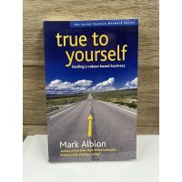 หนังสือ (มือสอง) หนังสือภาษาอังกฤษ True to Yourself LEADING A VALUES-BASED BUSINESS - MARK ALBION