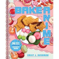 [หนังสือ] Bake Anime: 75 Sweet Recipes Spotted In and Inspired by Your Favorite Anime A Cookbook english book