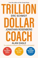 TRILLION DOLLAR COACH: THE LEADERSHIP HANDBOOK OF SILICON VALLEYS BILL CAMPBELL