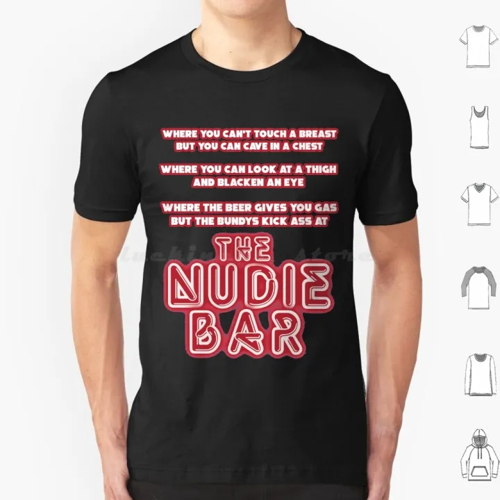 {Hot} เสื้อยืด Nudie Bar ขนาดใหญ่ผ้าฝ้าย100 Al Bundy แต่งงานกับเด็ก90S