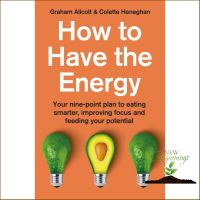 Yay, Yay, Yay ! &amp;gt;&amp;gt;&amp;gt;&amp;gt; How to Have the Energy : Your Nine-Point Plan to Eating Smarter, Improving Focus and Feeding Your Potential ใหม่