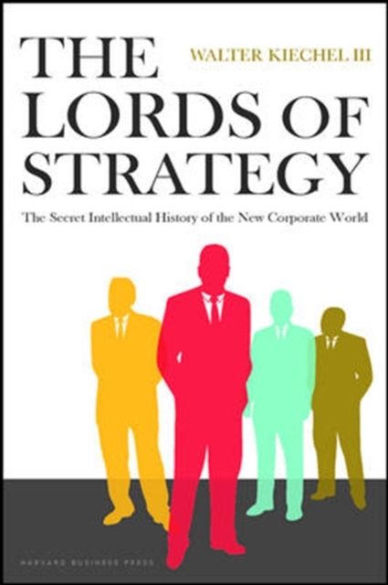 Lord of strategy: The Secret Intellectual History of the new corporate world