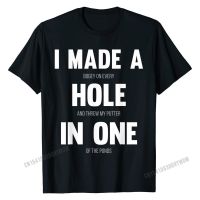 【New】 I Made A Hole In One Funny Golf Tee For Dads Amp; Amp; Amp; Sport Lovers T-Shirt Special Mens Top T-Shirts Cotton Tees Slim Fit