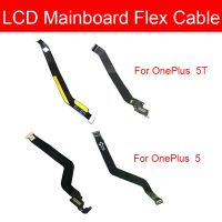 จอแสดงผล LCD Mainboard Flex Cable สําหรับ Oneplus 5 5T A5000 A5010 เมนบอร์ดเมนบอร์ด Connector Flex Ribbon อะไหล่ทดแทน