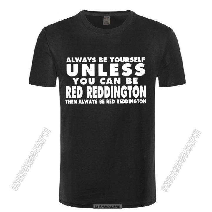 2022-top-tee-short-men-always-be-yourself-t-shirt-red-reddington-funny-humor-the-blacklist-t-shirt-o-neck-t-shirt