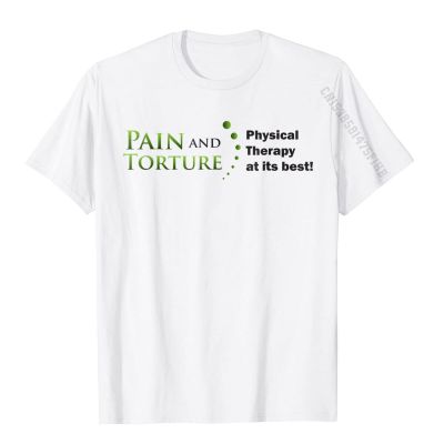 Funny Physical Therapy T-Shirt Pain And Torture The Best Classic Normal Tops T Shirt Cute Cotton Men T Shirt