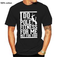 Pole Dance - I Do ขั้วโลกฟิตเนสสำหรับฉันเสื้อยืดคอกลมแขนลำลองขาสั้นคุณภาพสูงพิมพ์ลายแฟชั่น100% ผ้าฝ้ายฤดูร้อนใหม่คอกลมเสื้อคอกลมฤดูร้อน