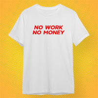 เสื้อยืด NO WORK NO MONEY เสื้อยืดสีพื้น เสื้อยืดคอกลม