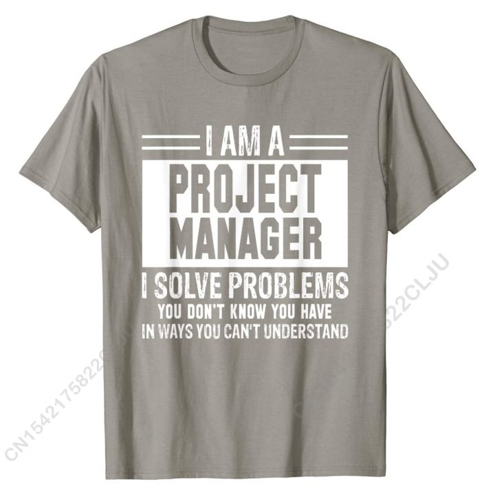 project-manager-i-solve-problems-you-dont-know-t-shirt-cal-cotton-mens-tees-fashionable-fitted-tshirts