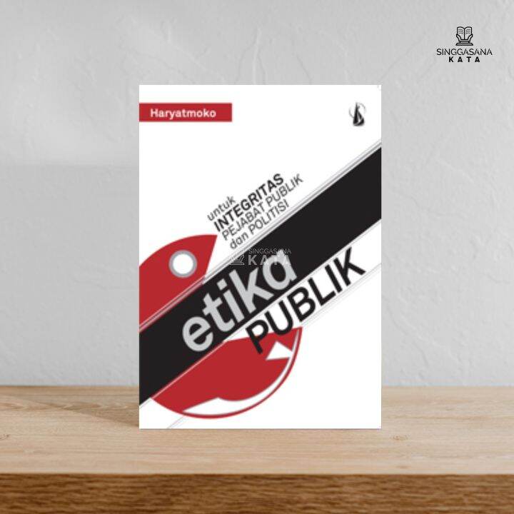 Buku Etika Publik Untuk Integritas Pejabat Publik Dan Politisi ...