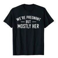 Mens Were Pregnant But Mostly Her Dad Announcement Funny Premium T-Shirt Cotton Leisure Tops Shirts Men Top T-Shirts Group