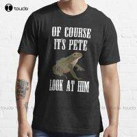 Of Course Its Pete Look At Him Essential T-Shirt Custom Aldult Teen Unisex Digital Printing Tee Shirts Christmas Gift Xs-5Xl