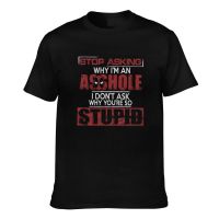 Deadpool Movie Stop Asking Why IM An Asghole I DonT Ask Why YouRe Stupid Cotton MenS T-Shirts