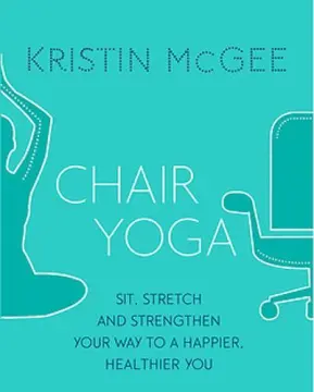 Chair Yoga for Seniors Over 60: 10-Minute Illustrated Exercises To Increase  Your Mobility, Build Flexibility & Improve Balance To Give You The