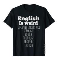 English Is Weird Funny English Teacher Gifts Grammar Teacher T-Shirt Cotton Top T-Shirts For Men Gift &amp; Tees Designer Fitness XS-4XL-5XL-6XL