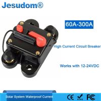 DC12V 24V 60A 80A 100A 150A 200A 250A 300A Home Solar System Waterproof Circuit Breaker Reset Fuse Inverter