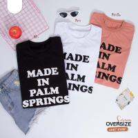 เสื้อยืด Oversize งานกสรีนตัวอักษร MADE IN PALM SPRINGS