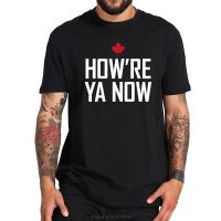 Mens Large T-shirt Cotton T Howre Ya Now Funny Letterkenny Canadian Greeting T Homme 4XL/5XL/6XL