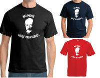 Mike Ehrmantraut T-Shirt No More Half Measures Breaking Bad Better Call Saul 2019 Fashion Unisex Tee S-4XL-5XL-6XL