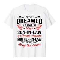 I Never Dreamed Id End Up Being A Son-In-Law Funny Gift T-Shirt T Shirts Casual Wholesale Student Tops Shirts Casual Cotton