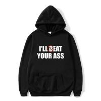 Funny Meme Hoodie Ill Beat Eat Your Ass Pun Joke Print Hooded Tracksuit Male Oversized Sweatshirt Men Vintage Hoodies Size XS-4XL