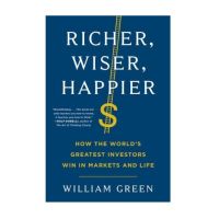 Richer, Wiser, Happier : How the Worlds Greatest Investors Win in Markets By William Green [English Edition - IN STOCK พร้อมส่ง]