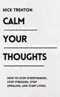 หนังสืออังกฤษใหม่ Calm Your Thoughts: Stop Overthinking, Stop Stressing, Stop Spiraling, and Start Living [Paperback]