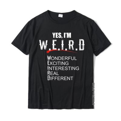 Gift For Sarcasm Lover Yes Im WEIRD Funny Sarcastic T-Shirt Summer Comics T Shirt Discount Cotton Mens Top T-Shirts