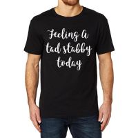 Lyprerazy Mens Feeling A Tad Stabby Today Funny Printed Tshirt