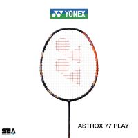 YONEX ไม้แบดมินตัน รุ่น ASTROX 77 PLAY (Power Type) 4U/Head Heavy/Hi-Flex/28lbs Genuine 100% Yonex Thailand ฟรีเอ็น+กริป+ซอง