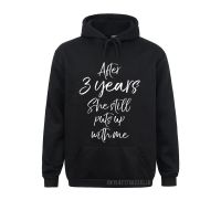 Cute 3Rd Anniversary After 3 Years She Still Puts Up With Me Hoodies For Printed On Men Sweatshirts Retro Clothes Long Sleeve Size Xxs-4Xl