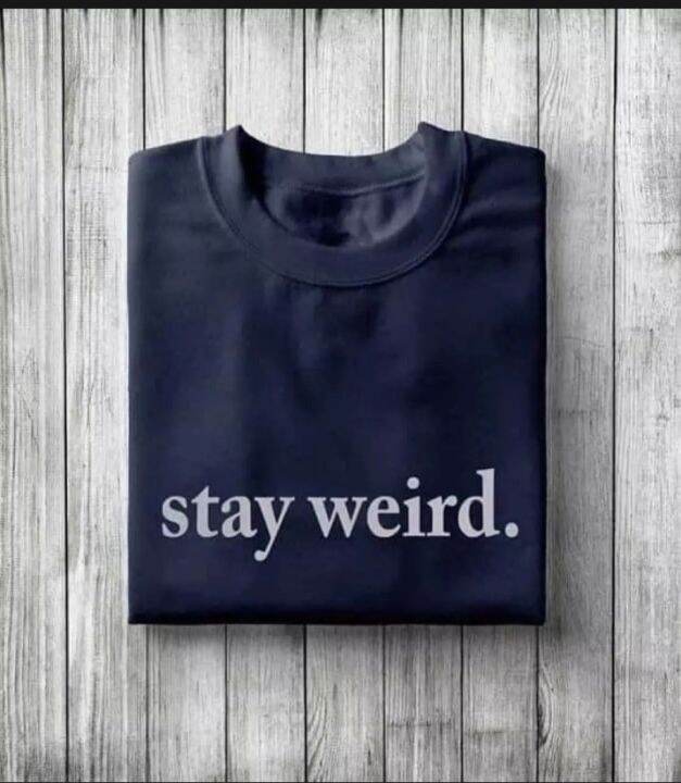 stay weird shirt/statement shirt/trending Lazada PH
